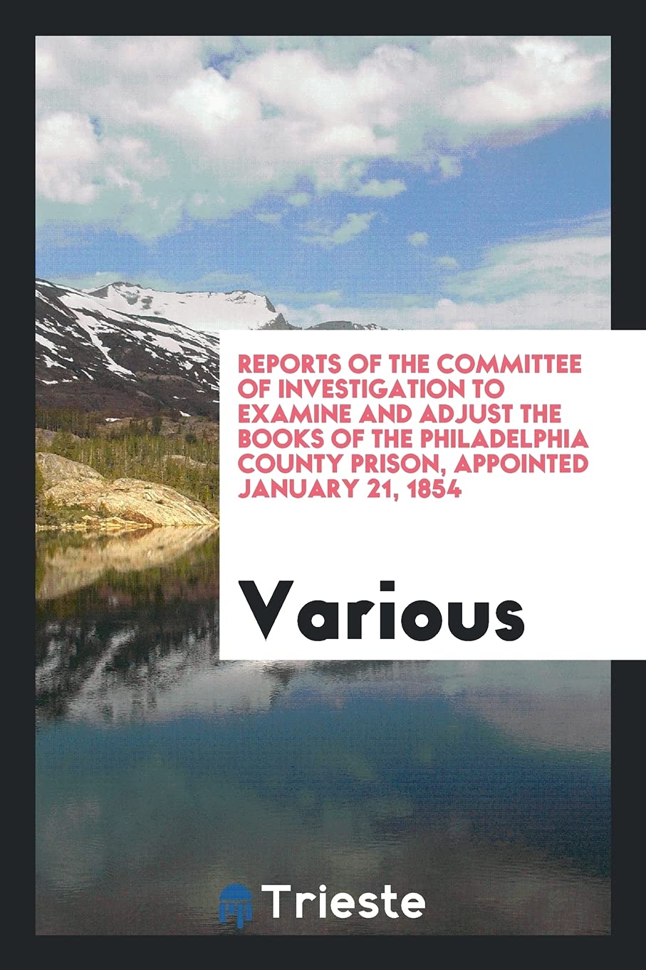 Reports of the Committee of Investigation to Examine and Adjust the Books of the Philadelphia County Prison, Appointed January 21, 1854 Books