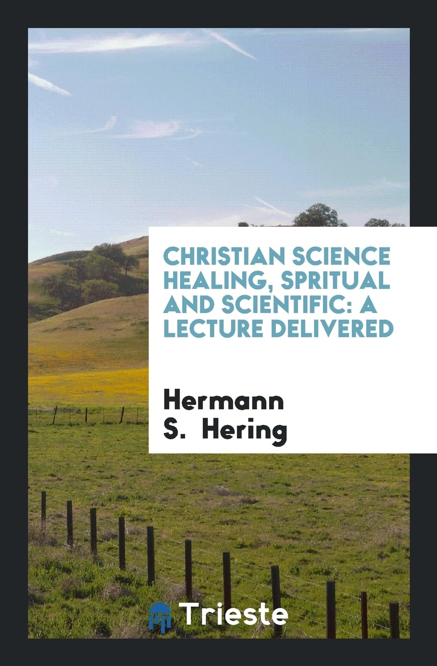 Christian Science Healing, Spritual and Scientific: A Lecture Delivered Books