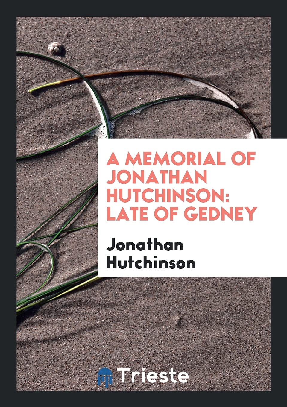 A Memorial of Jonathan Hutchinson: Late of Gedney Memories