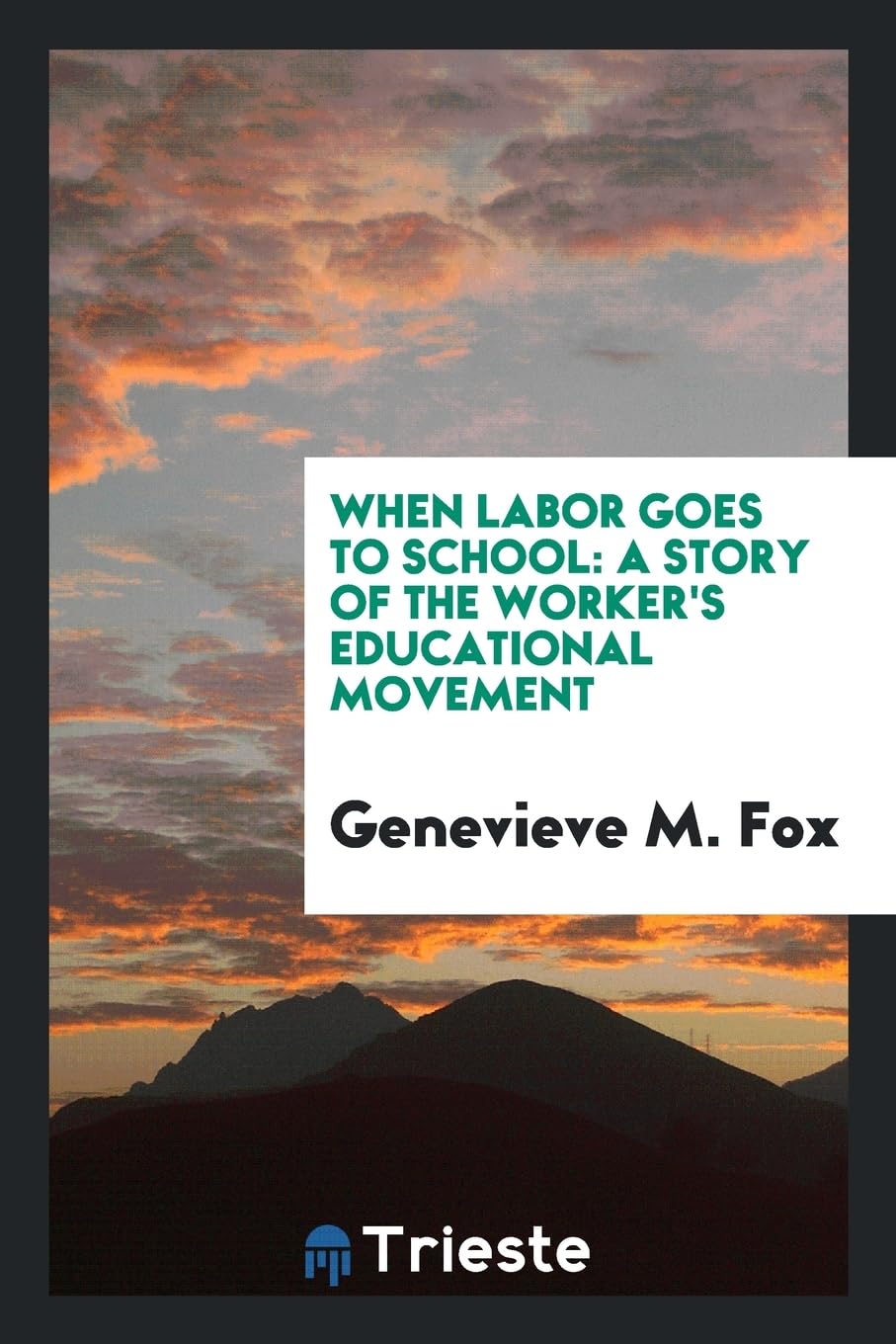 When Labor Goes to School: A Story of the Worker's Educational Movement Books