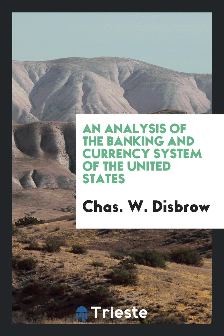 An Analysis of the Banking and Currency System of the United States Books