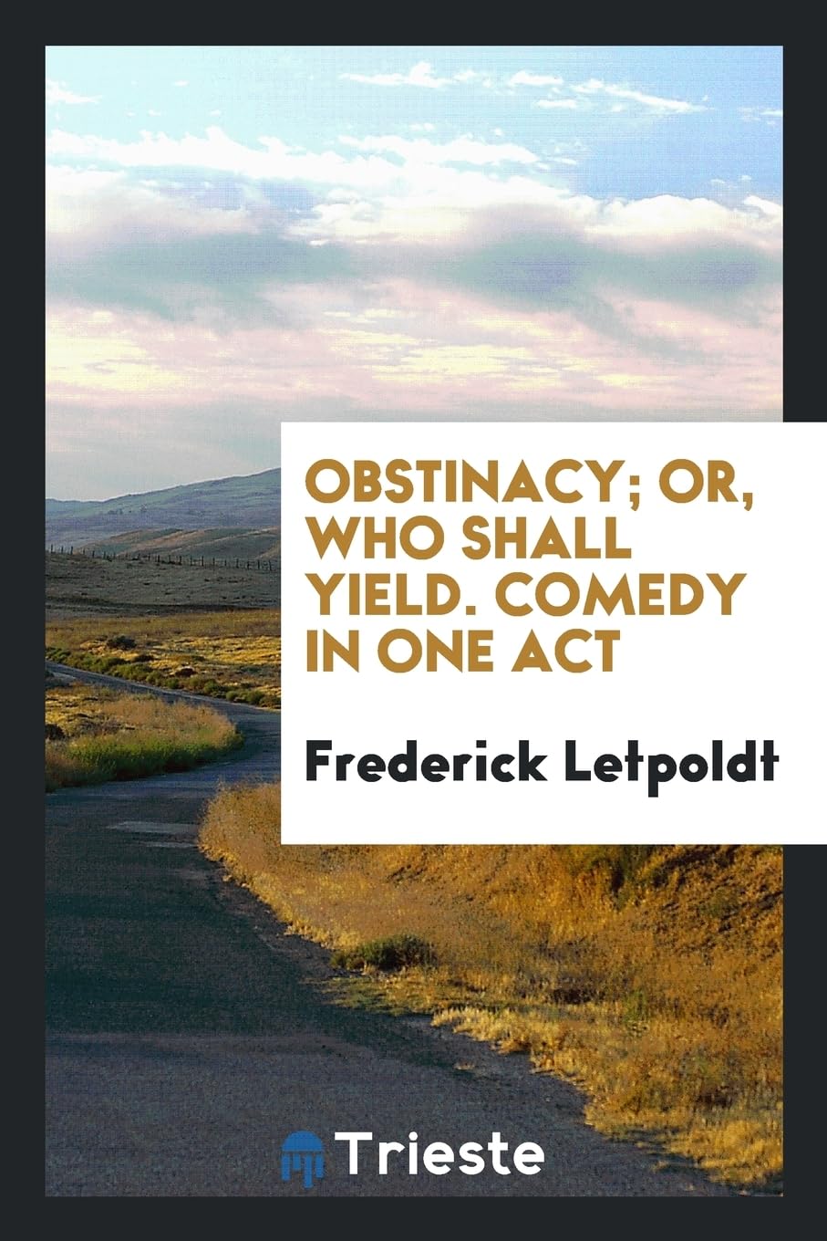 Obstinacy; Or, Who Shall Yield. Comedy in One Act Books