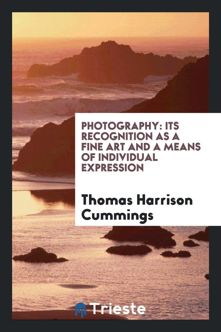Photography: Its Recognition as a Fine Art and a Means of Individual Expression Photography