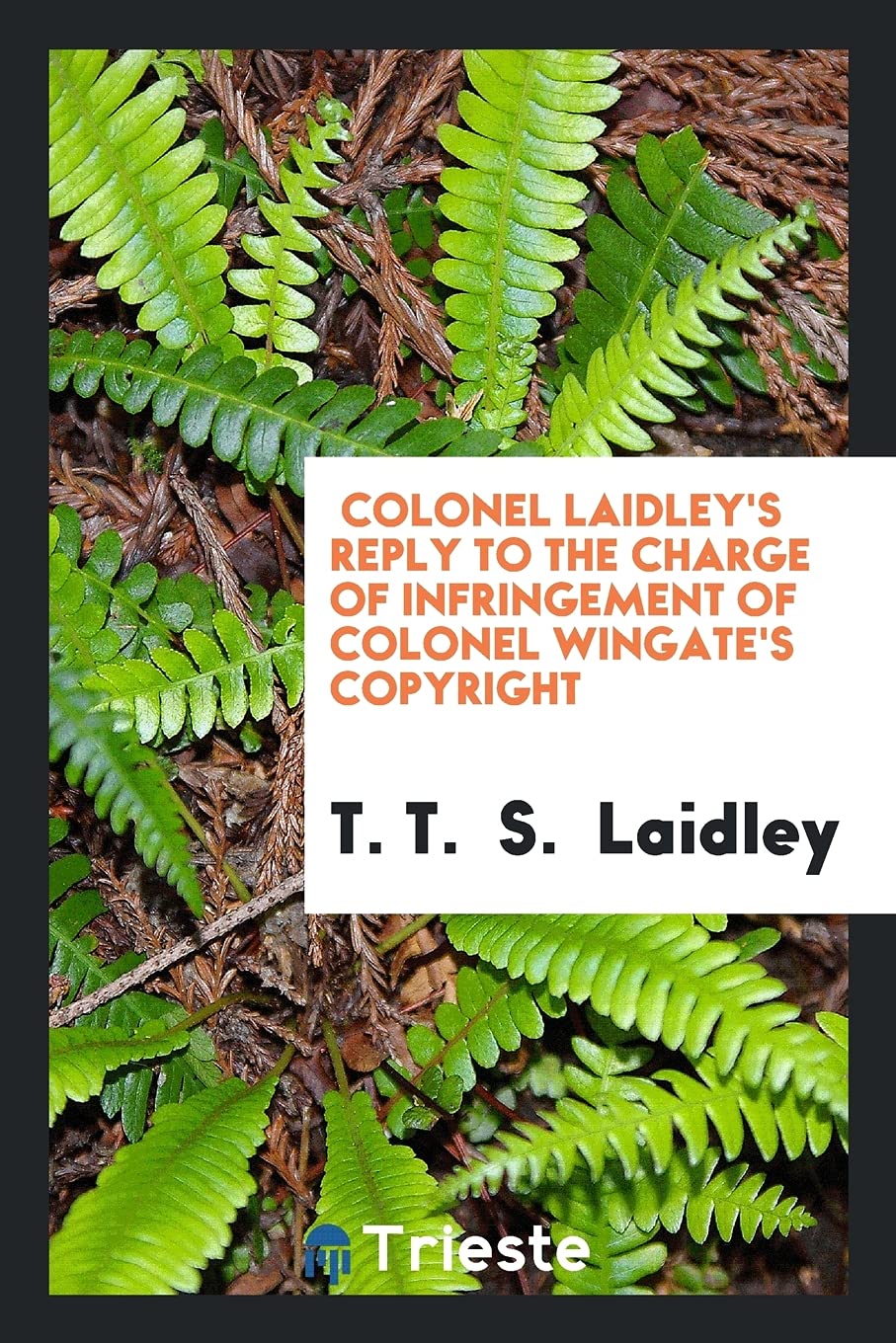 Colonel Laidley's Reply to the Charge of Infringement of Colonel Wingate's Copyright Politics & History