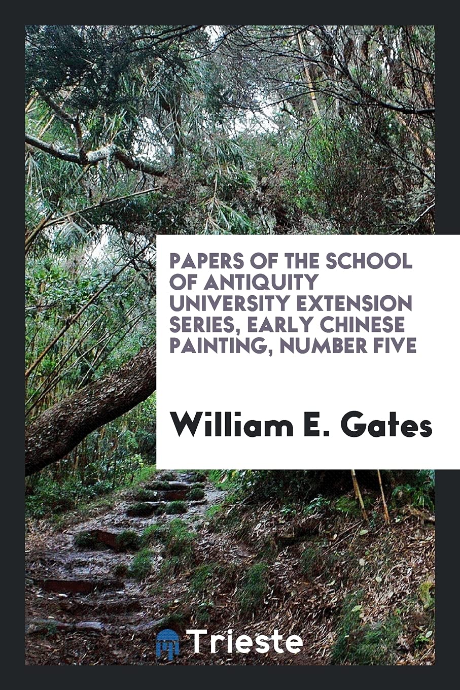 Papers of the School of Antiquity University Extension Series, Early Chinese Painting, Number Five Books