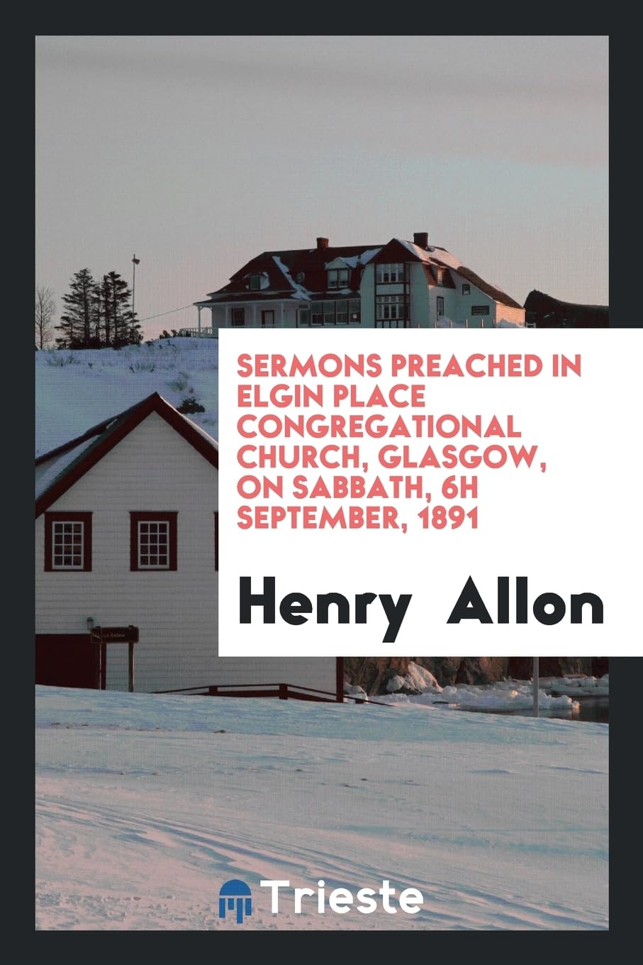 Sermons Preached in Elgin Place Congregational Church, Glasgow, on Sabbath, 6h September, 1891 Contemporary literature