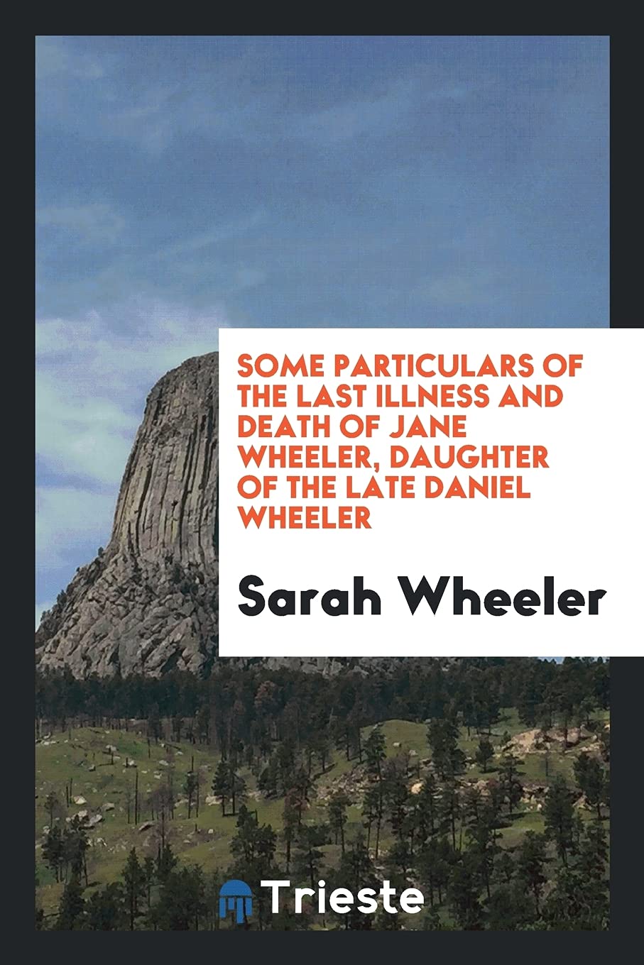 Some Particulars of the Last Illness and Death of Jane Wheeler, Daughter of the Late Daniel Wheeler Memories
