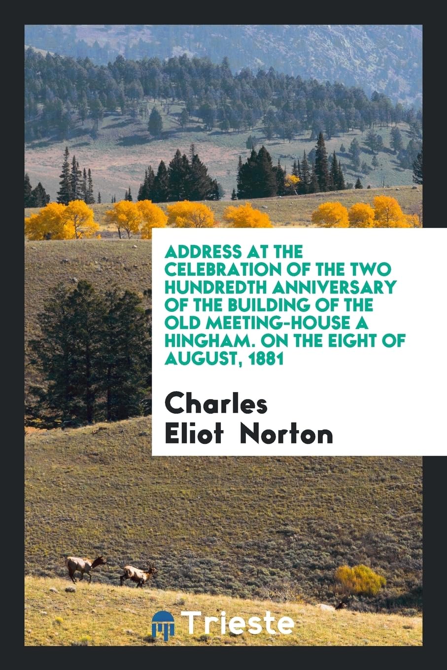Address at the Celebration of the Two Hundredth Anniversary of the Building of the Old Meeting-House a Hingham. on the Eight of August, 1881 Books