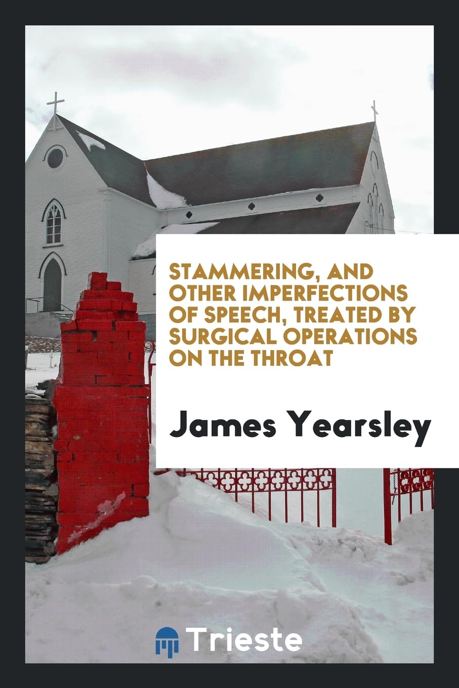 Stammering, and Other Imperfections of Speech, Treated by Surgical Operations on the Throat Books