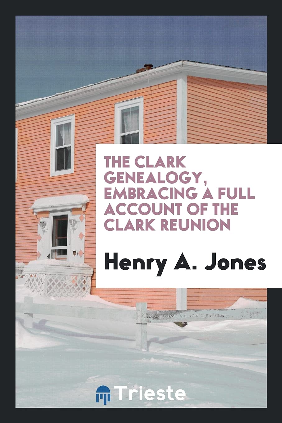 The Clark Genealogy, Embracing a Full Account of the Clark Reunion Contemporary literature