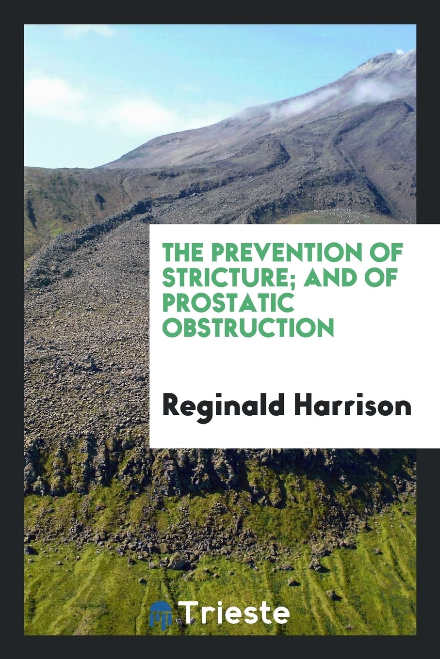 The Prevention of Stricture; And of Prostatic Obstruction Medicine