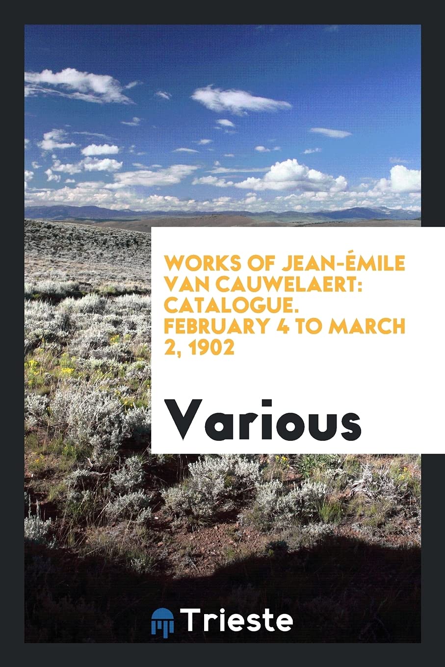 Works of Jean- mile Van Cauwelaert: Catalogue. February 4 to March 2, 1902 Politics & History