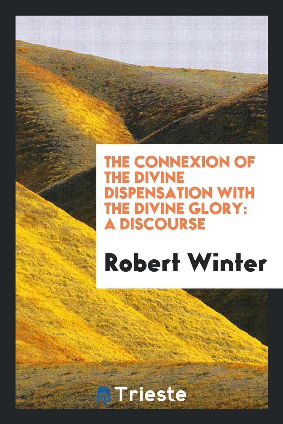 The Connexion of the Divine Dispensation with the Divine Glory: A Discourse Politics & History