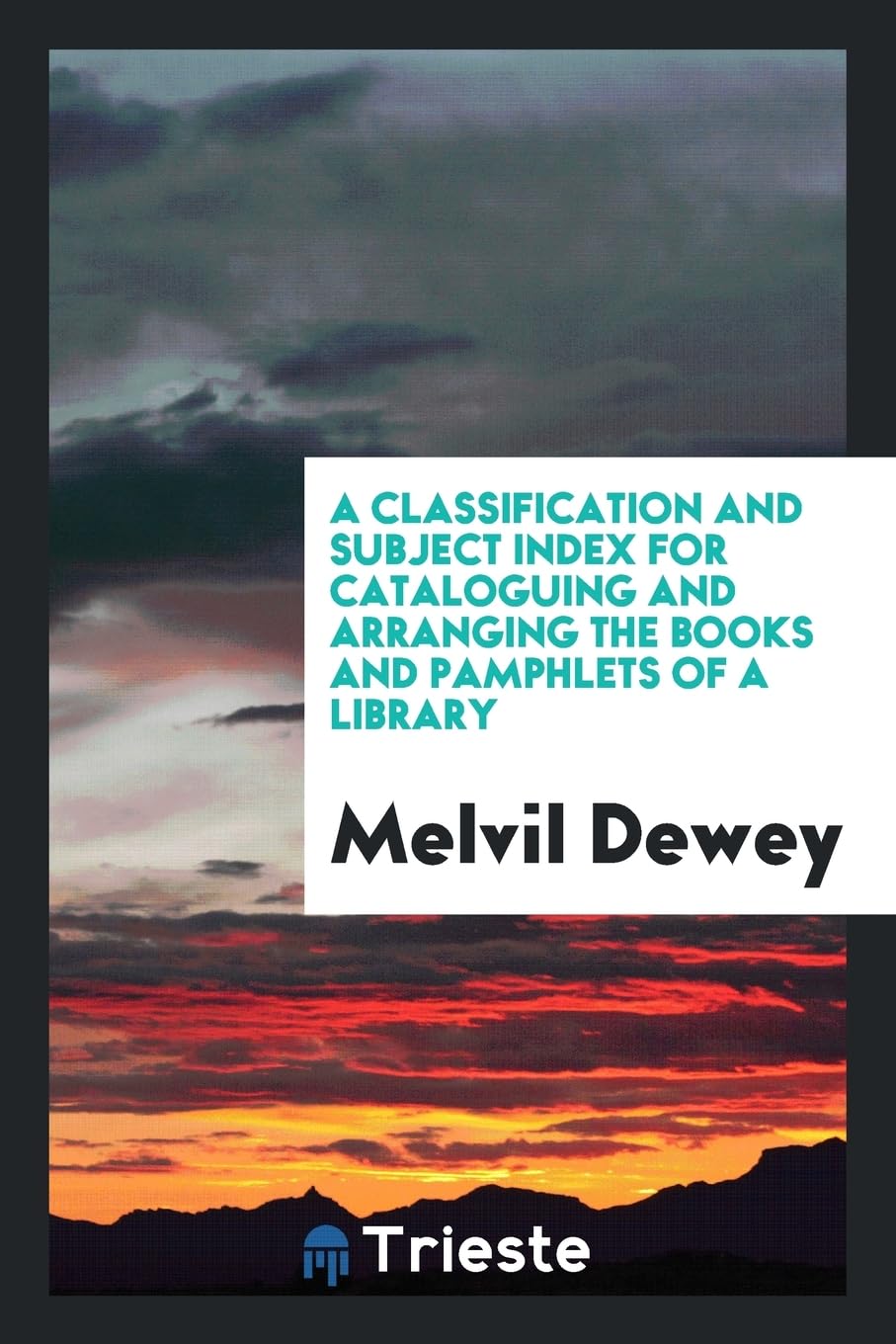 A Classification and Subject Index for Cataloguing and Arranging the Books and Pamphlets of a Library Learning & Reference