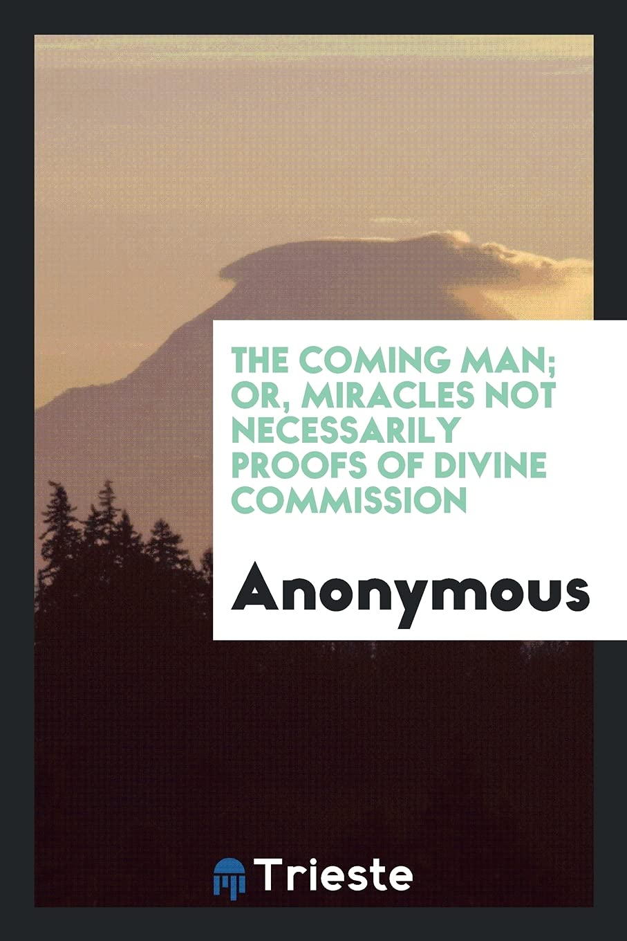 The Coming Man; Or, Miracles Not Necessarily Proofs of Divine Commission Books