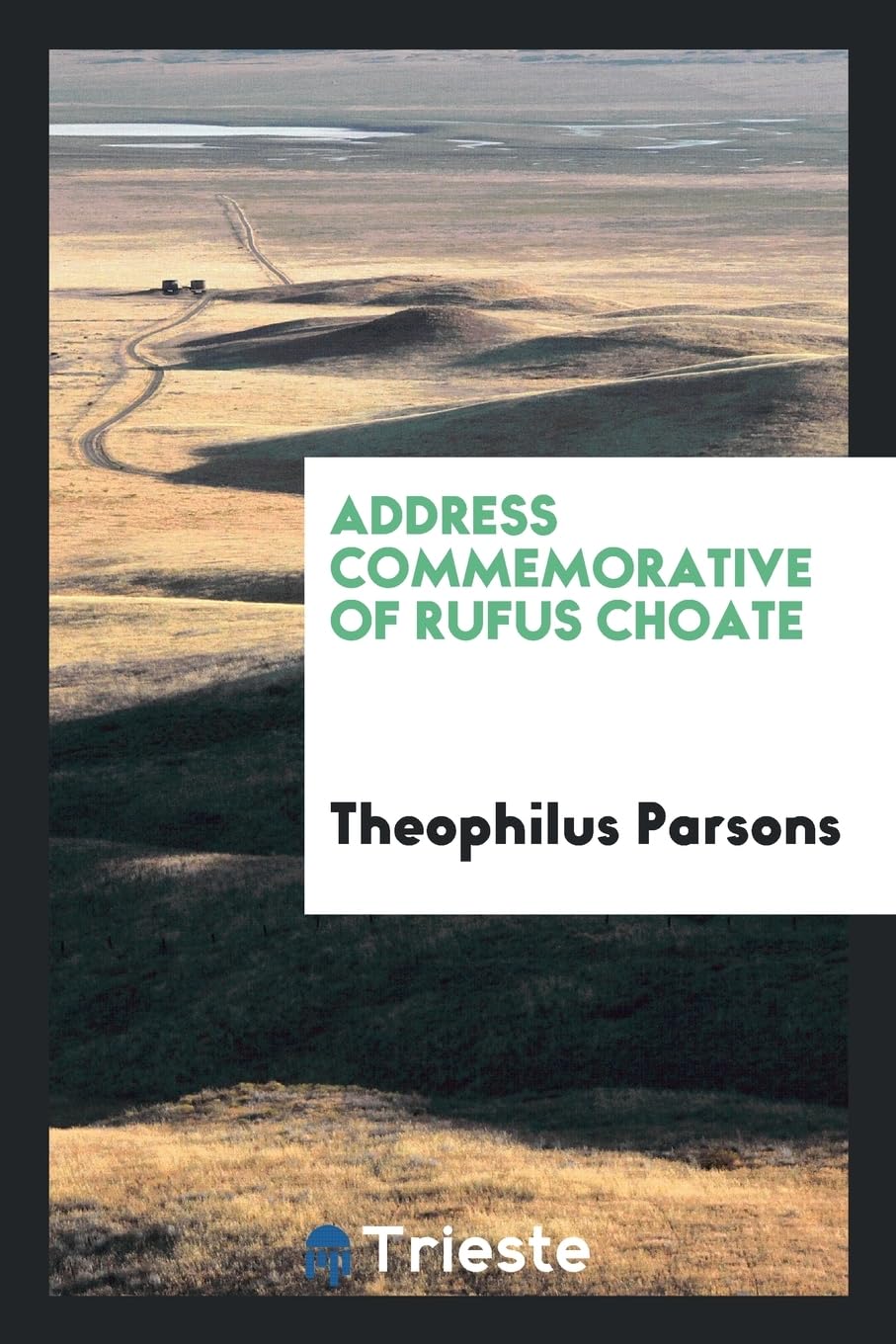 Address Commemorative of Rufus Choate Politics & History