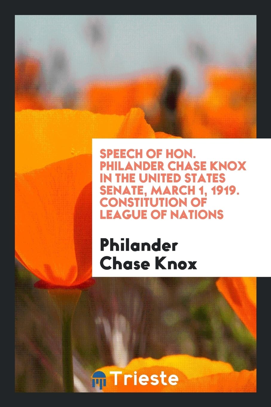 Speech of Hon. Philander Chase Knox in the United States Senate, March 1, 1919. Constitution of League of Nations Books