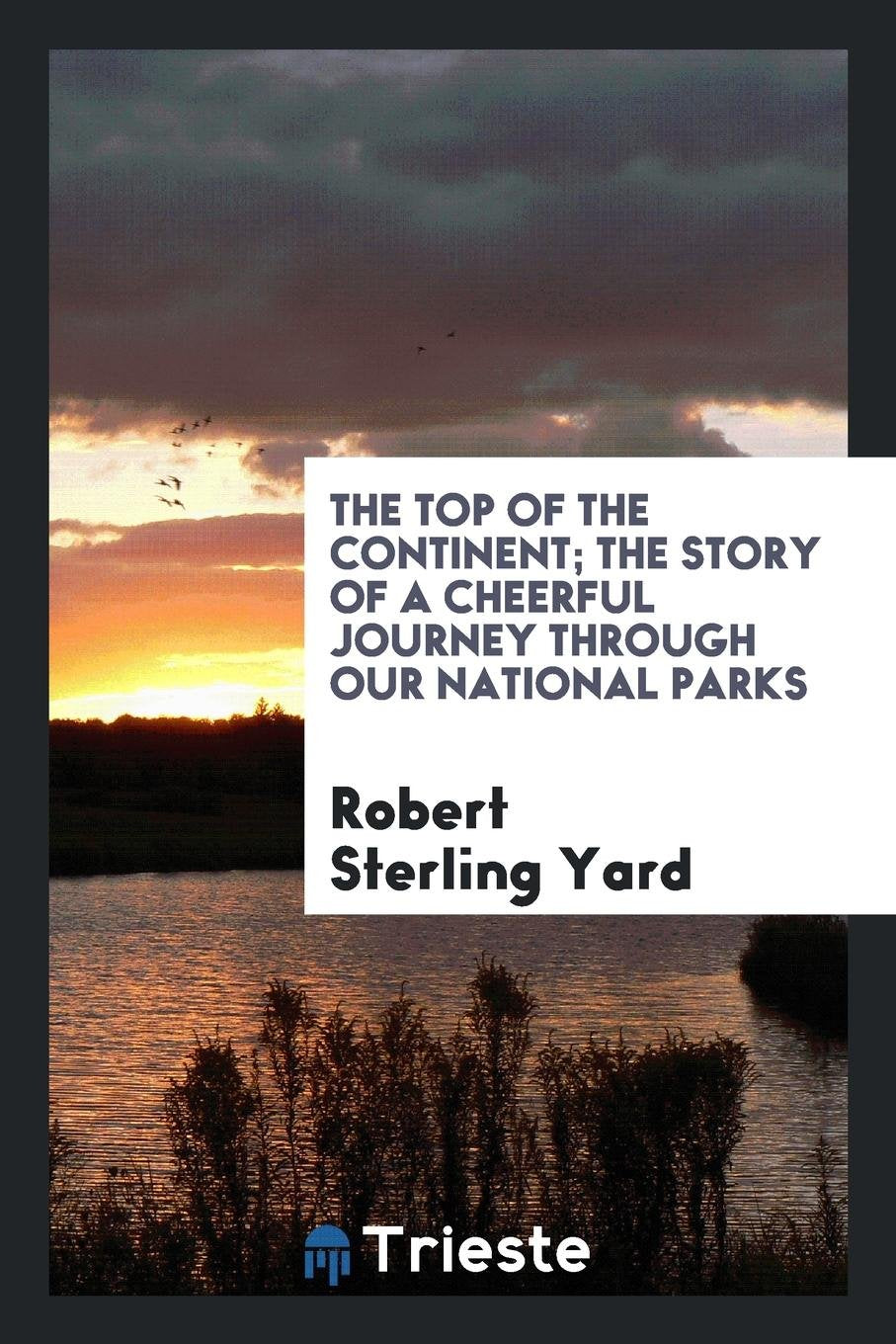 The Top of the Continent; The Story of a Cheerful Journey Through Our National Parks Politics & History