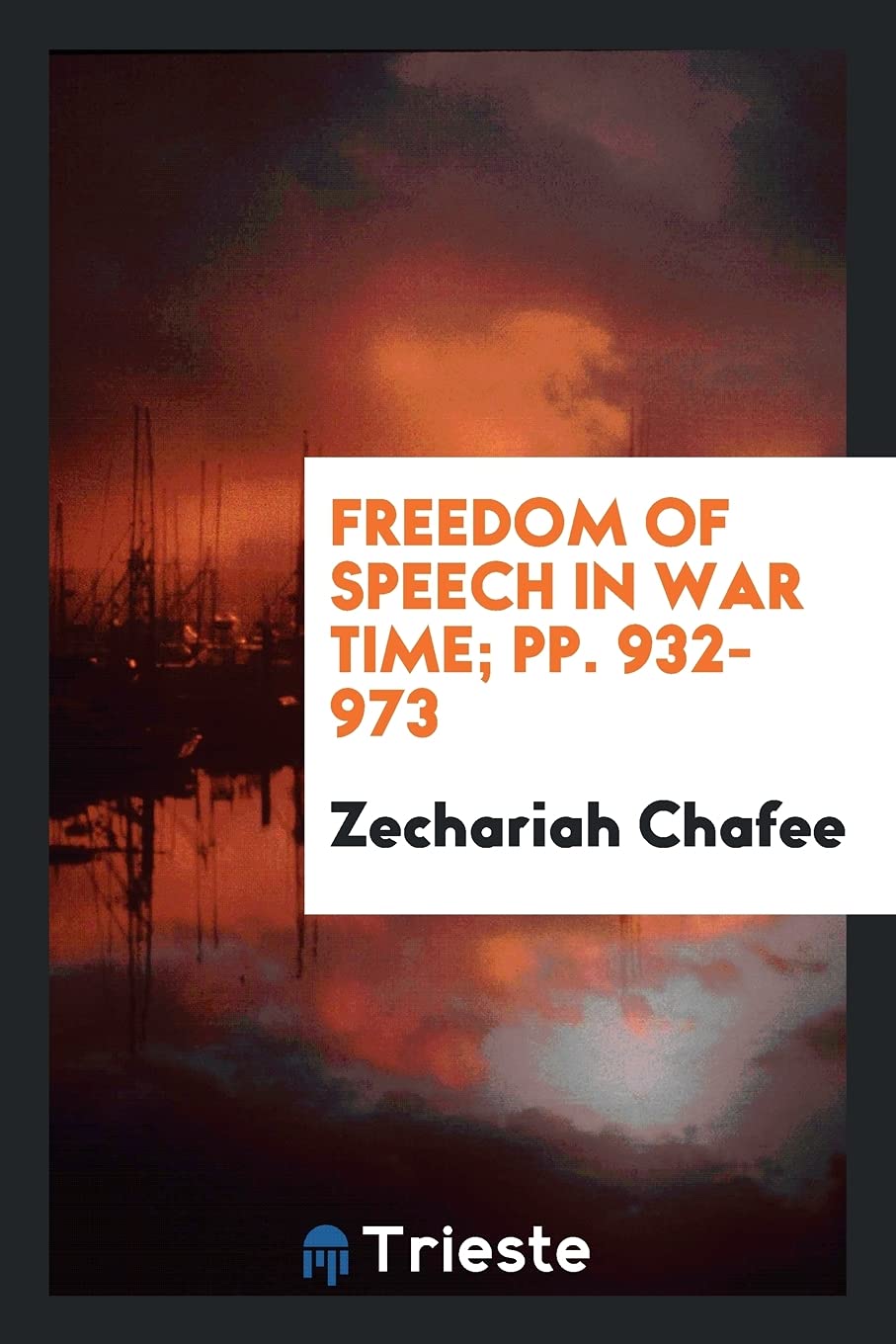 Freedom of Speech in War Time; Pp. 932-973 Law