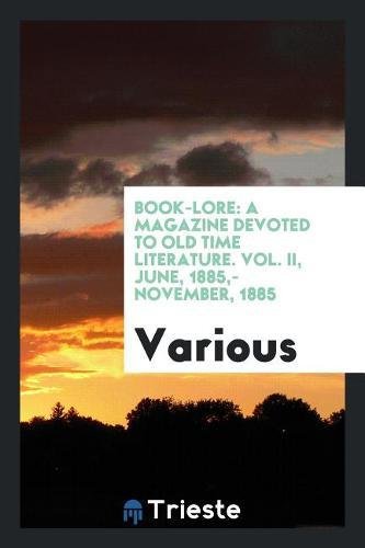 Book-Lore: A Magazine Devoted to Old Time Literature. Vol. II, June, 1885, - November, 1885 Politics & History