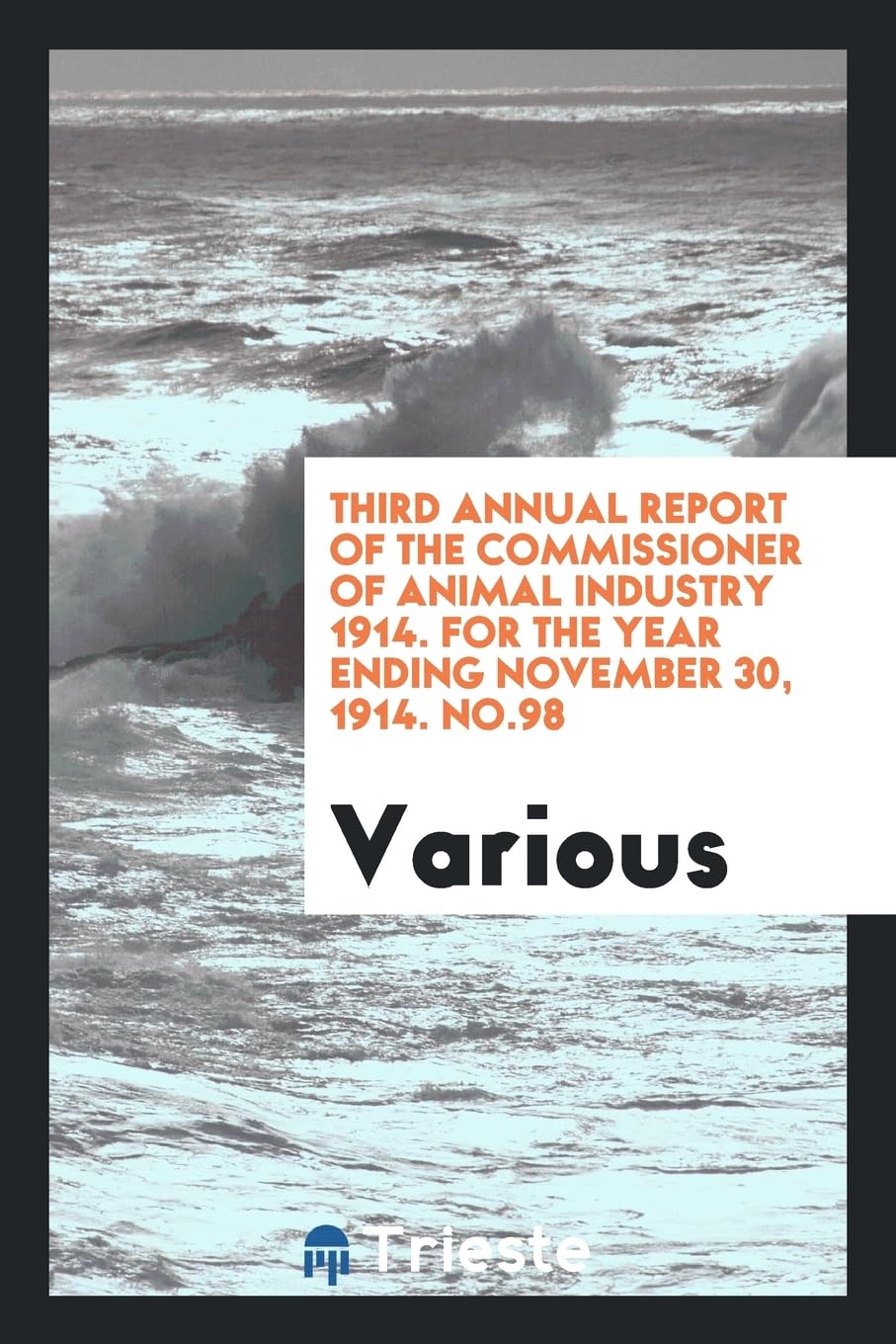 Third Annual Report of the Commissioner of Animal Industry 1914. for the Year Ending November 30, 1914. No.98 Politics & History