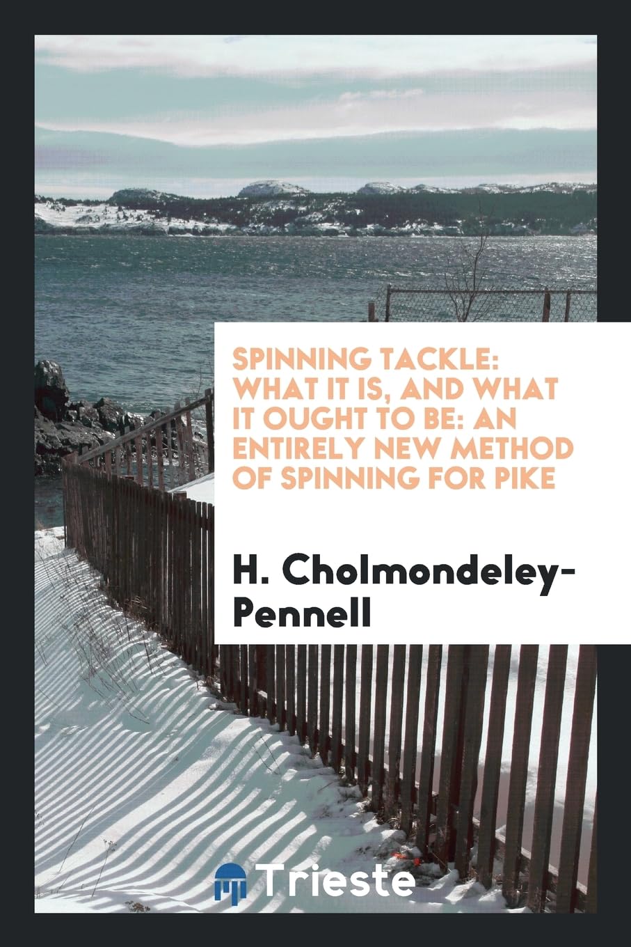 Spinning Tackle: What It Is, and What It Ought to Be: An Entirely New Method of Spinning for Pike Books