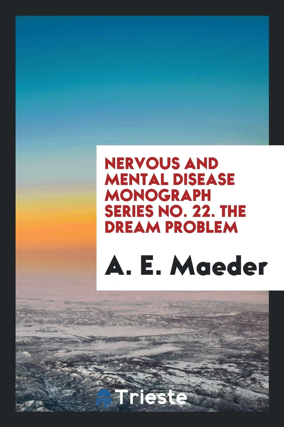 Nervous and Mental Disease Monograph Series No. 22. the Dream Problem Politics & History