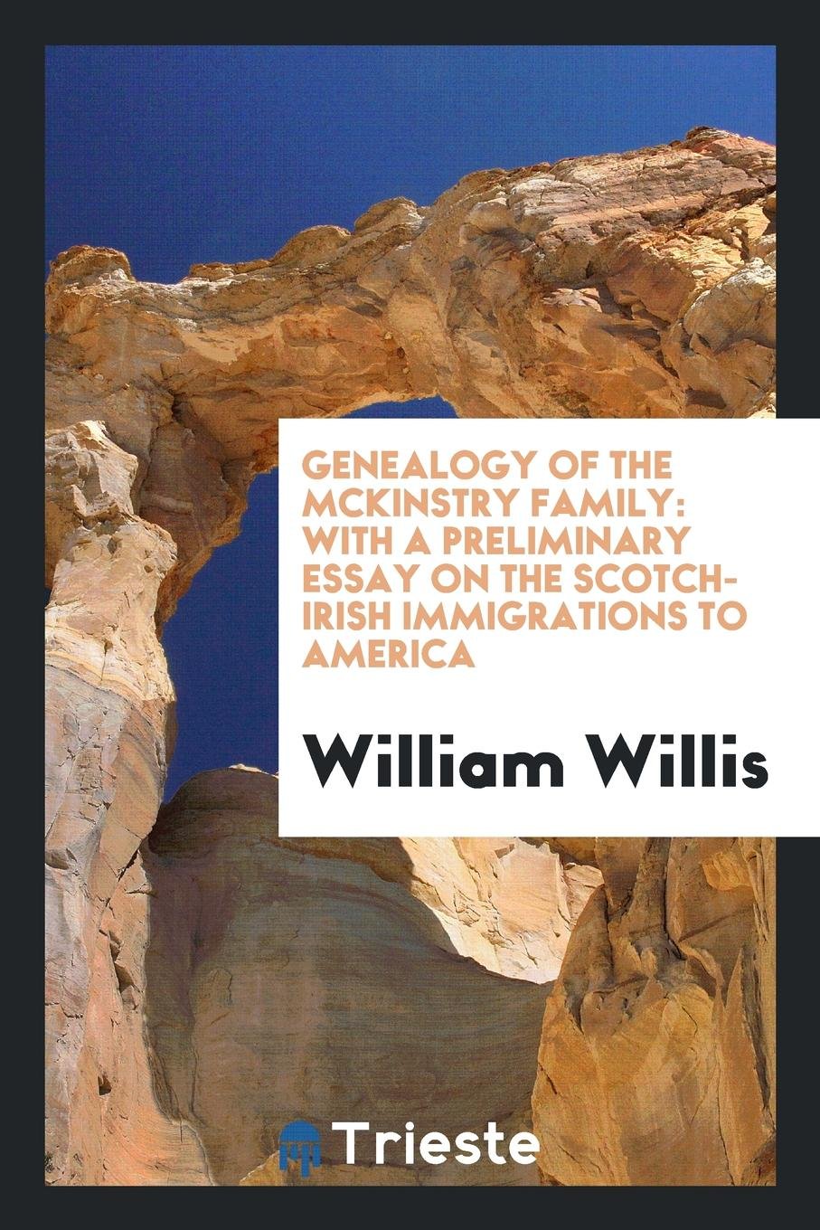 Genealogy of the McKinstry Family: With a Preliminary Essay on the Scotch-Irish Immigrations to ... Contemporary literature
