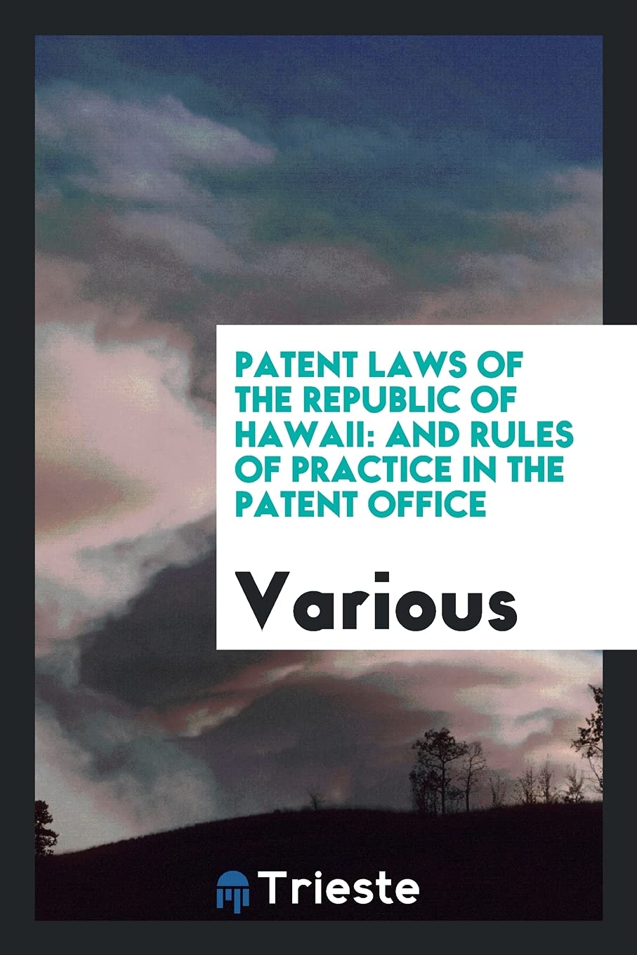 Patent Laws of the Republic of Hawaii: And Rules of Practice in the Patent Office Books