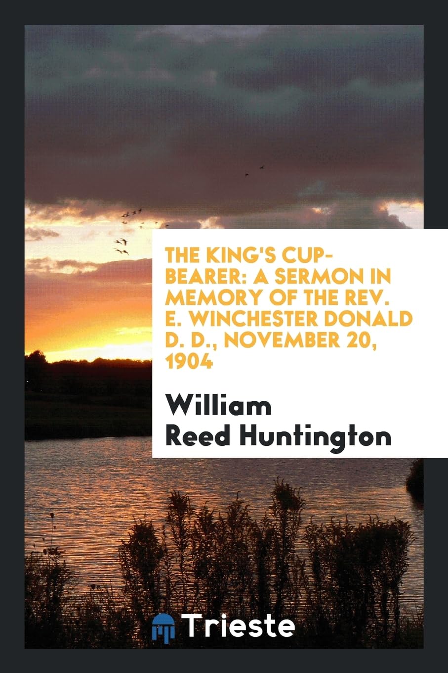 The King's Cup-Bearer: A Sermon in Memory of the Rev. E. Winchester Donald D. D., November 20, 1904 Books