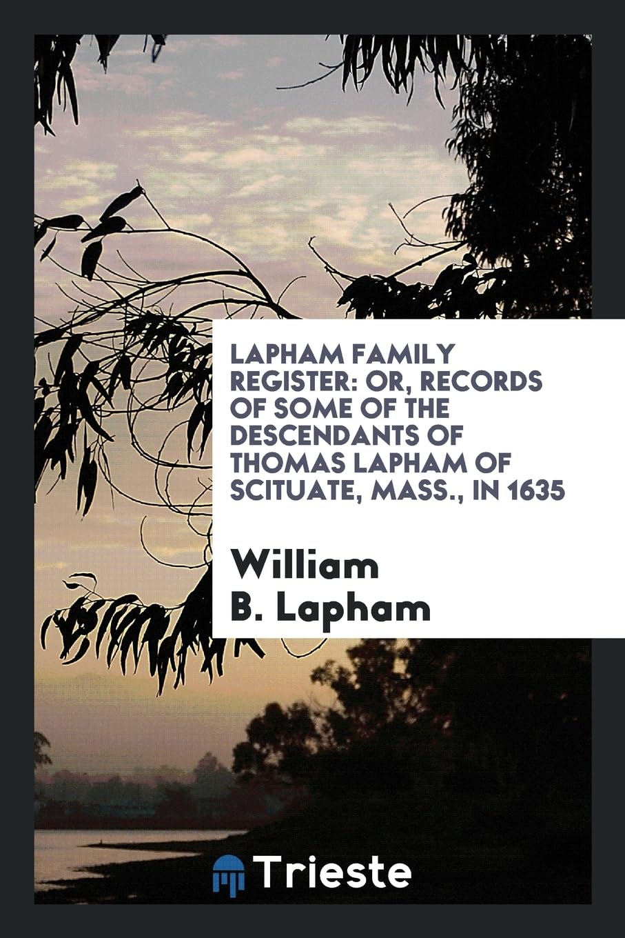 Lapham Family Register: Or, Records of Some of the Descendants of Thomas Lapham of Scituate, Mass., in 1635 Leisure, Home & Garden