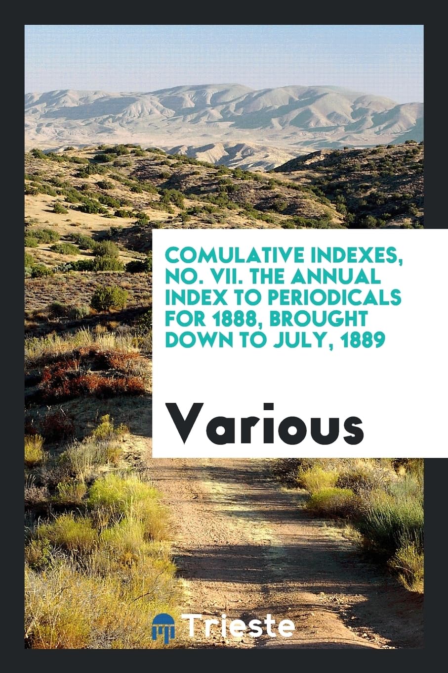Comulative Indexes, No. VII. the Annual Index to Periodicals for 1888, Brought Down to July, 1889 Natural Sciences