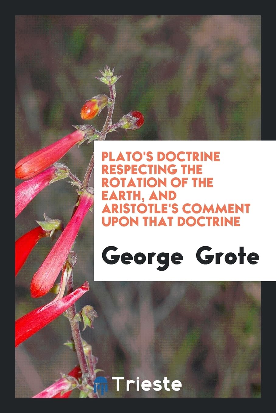 Plato's Doctrine Respecting the Rotation of the Earth, and Aristotle's Comment Upon That Doctrine Philosophy