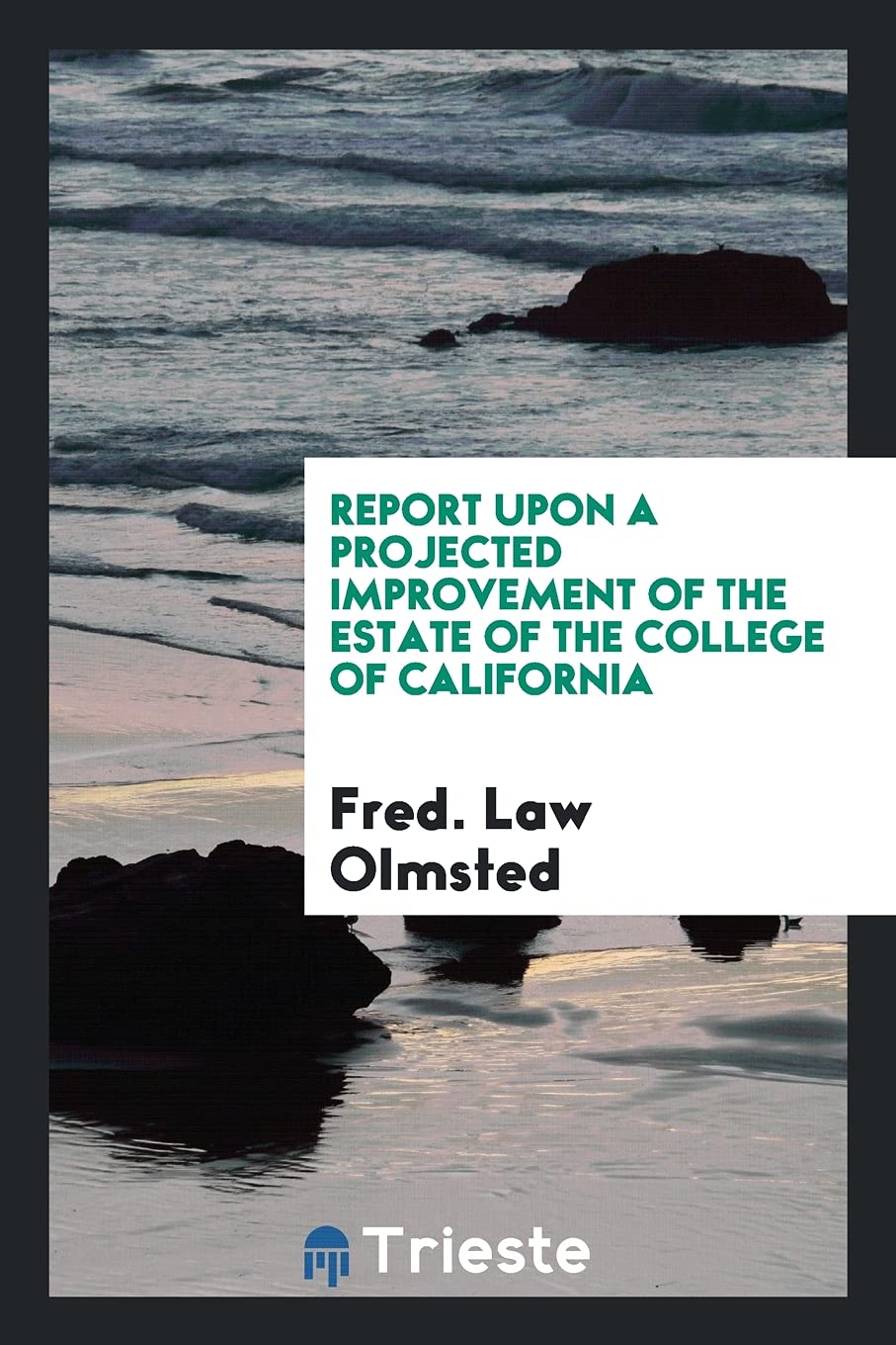 Report Upon a Projected Improvement of the Estate of the College of California Books