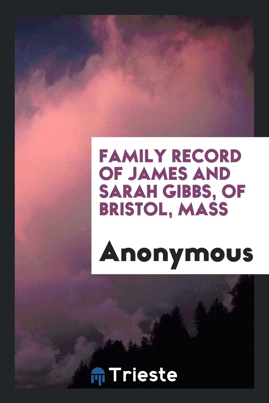 Family Record of James and Sarah Gibbs, of Bristol, Mass Books