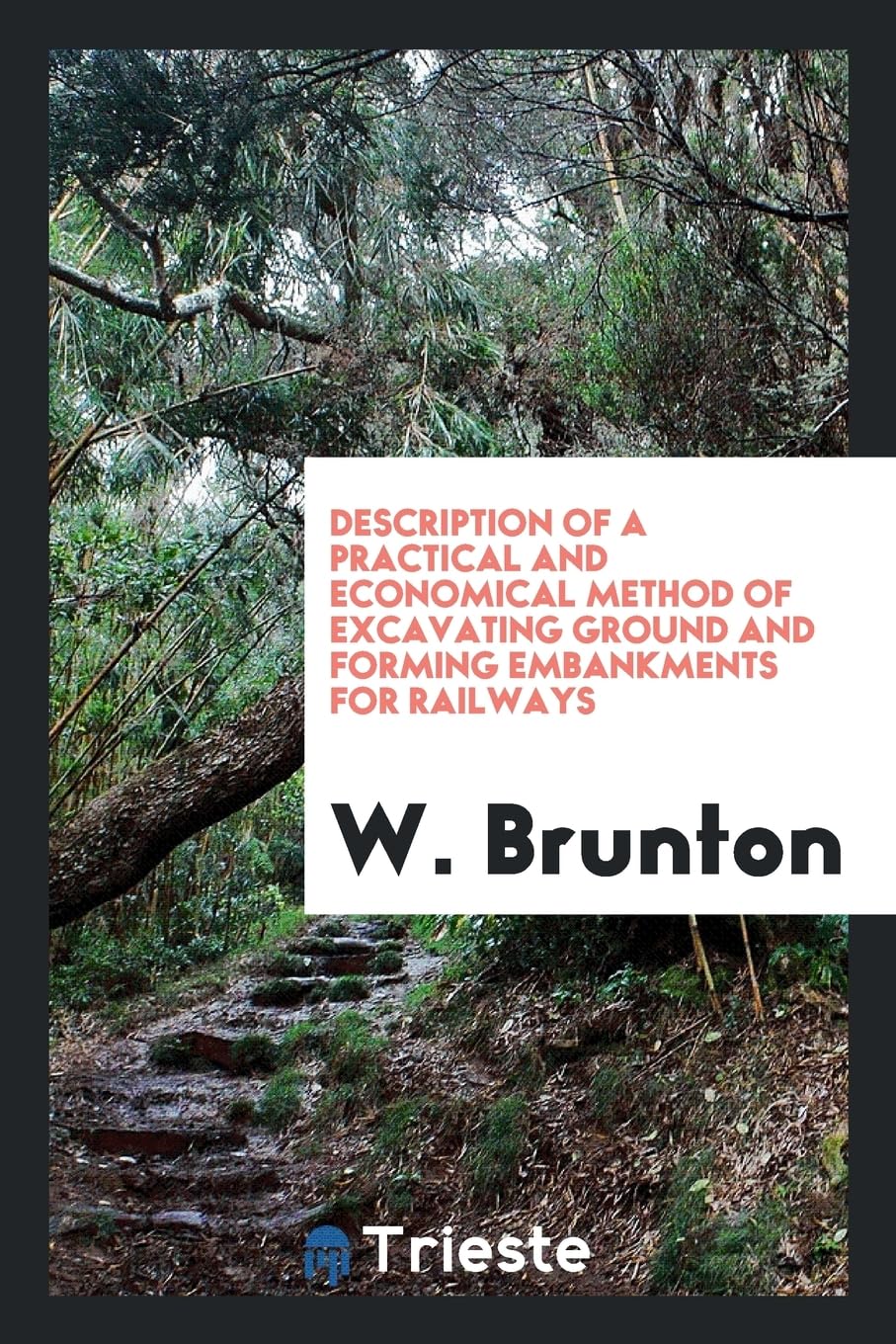 Description of a Practical and Economical Method of Excavating Ground and Forming Embankments for Railways Media & Communication