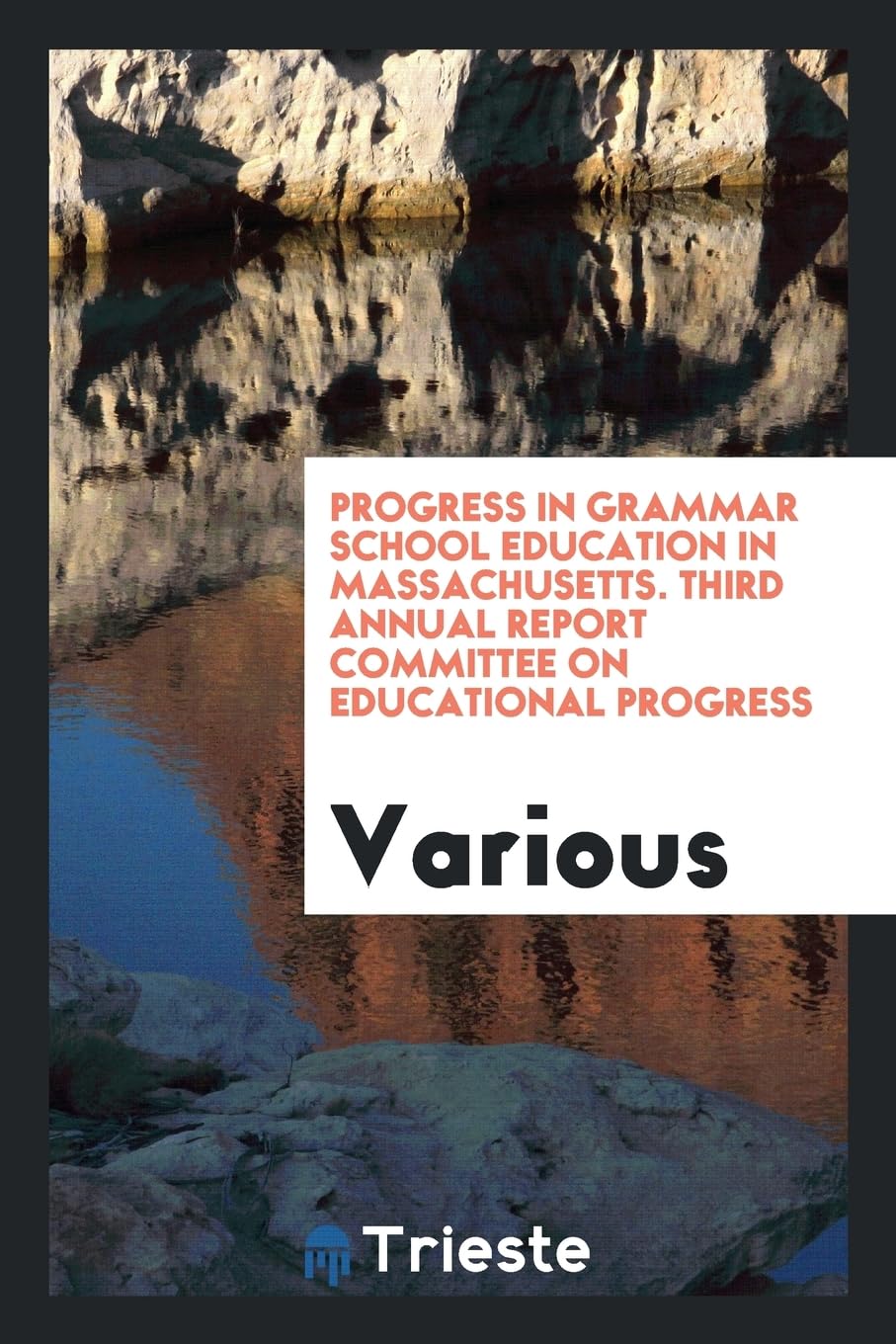 Progress in Grammar School Education in Massachusetts. Third Annual Report Committee on Educational Progress Books