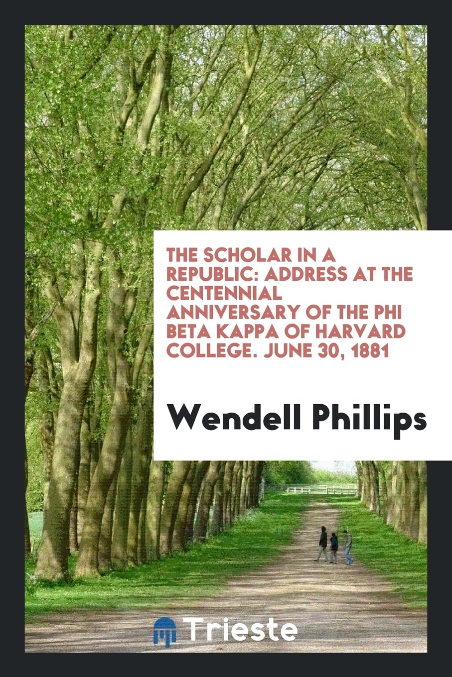 The Scholar in a Republic: Address at the Centennial Anniversary of the Phi Beta Kappa of Harvard College. June 30, 1881 Books