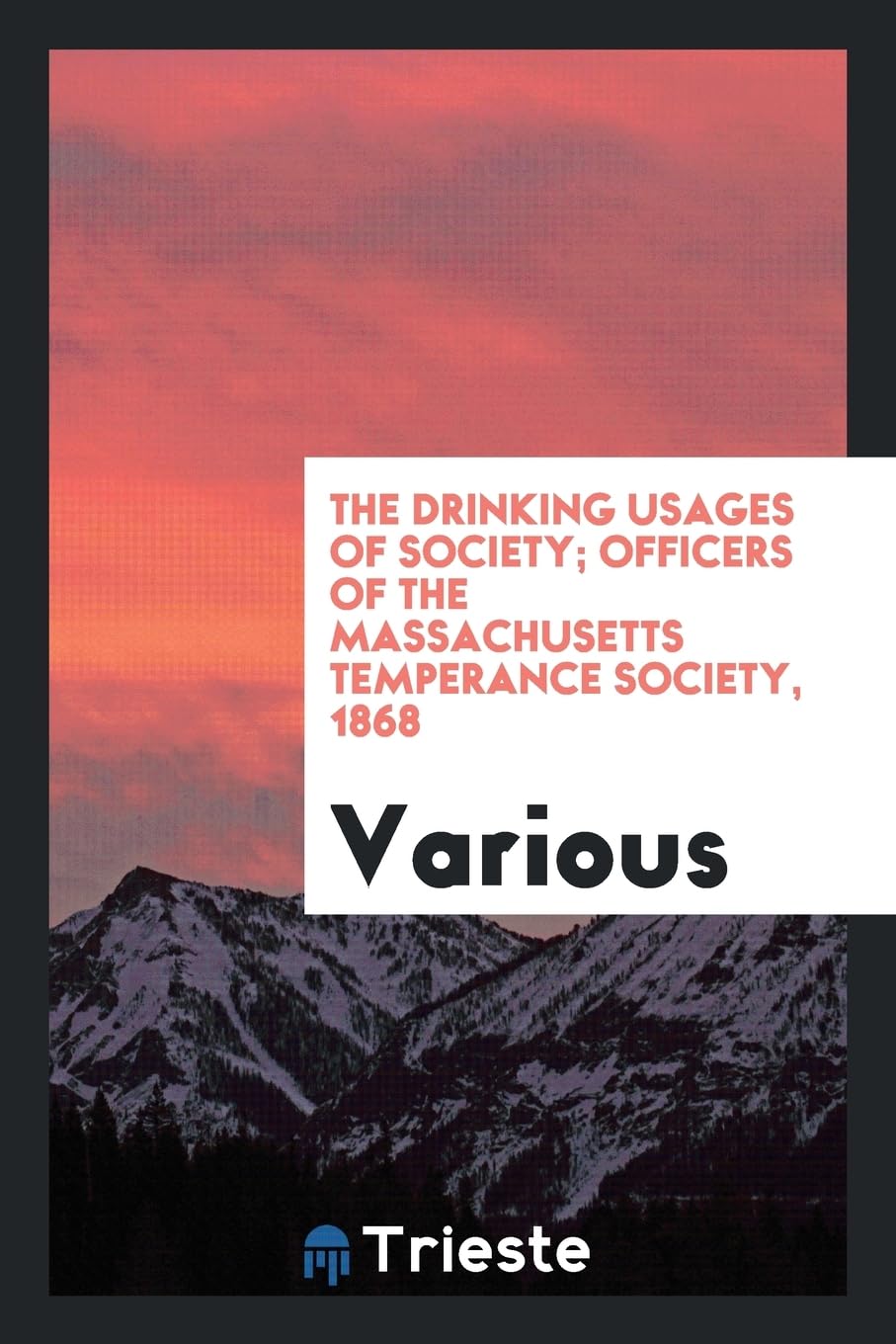 The Drinking Usages of Society; Officers of the Massachusetts Temperance Society, 1868 Politics & History