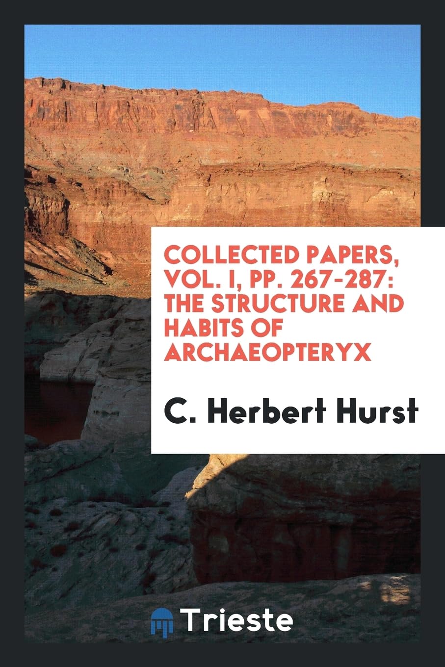 Collected Papers, Vol. I, Pp. 267-287: The Structure and Habits of Archaeopteryx Books