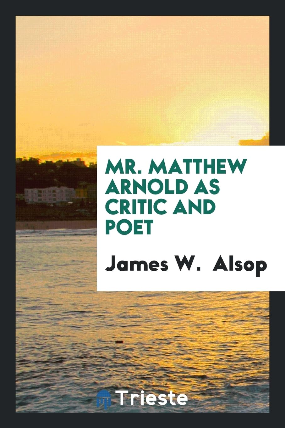 Mr. Matthew Arnold as Critic and Poet Books
