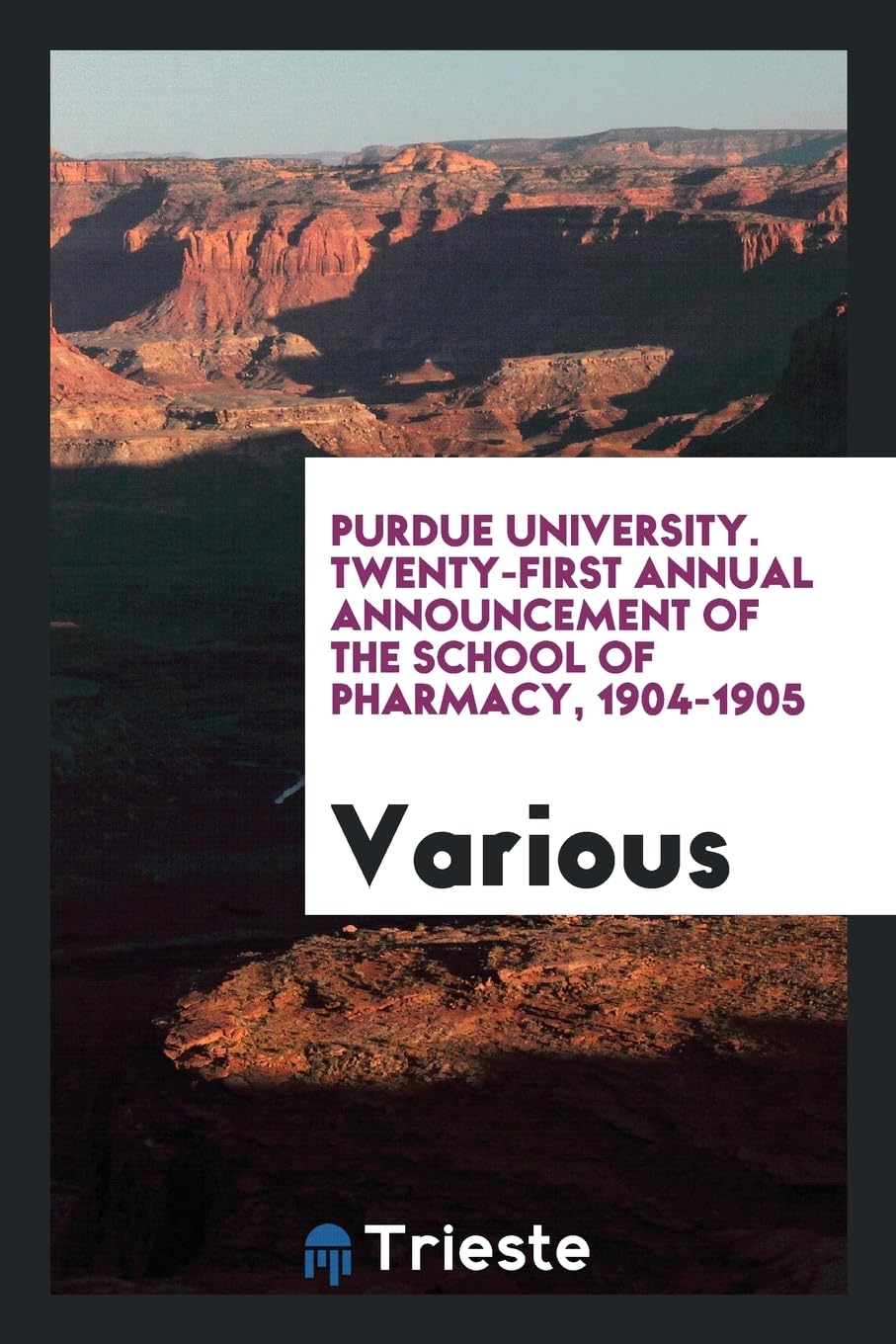Purdue University. Twenty-First Annual Announcement of the School of Pharmacy, 1904-1905 Books