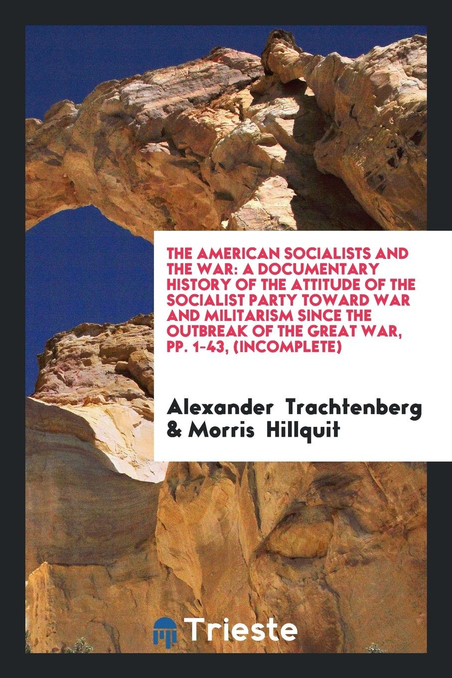 The American Socialists and the War: A Documentary History of the Attitude ... Social Sciences