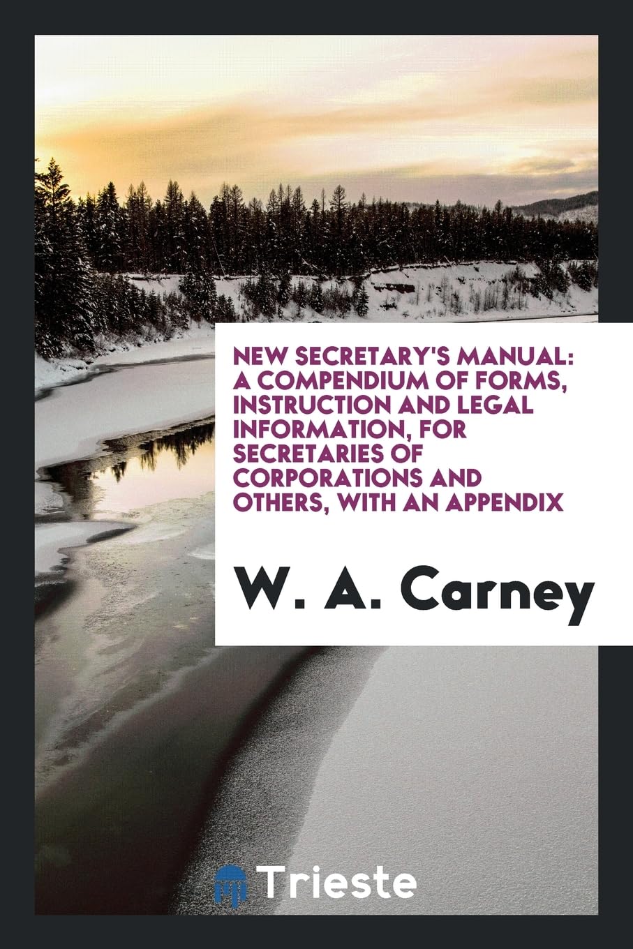 New Secretary's Manual: A Compendium of Forms, Instruction and Legal Information, for Secretaries of Corporations and Others, with an Appendix Leisure, Home & Garden