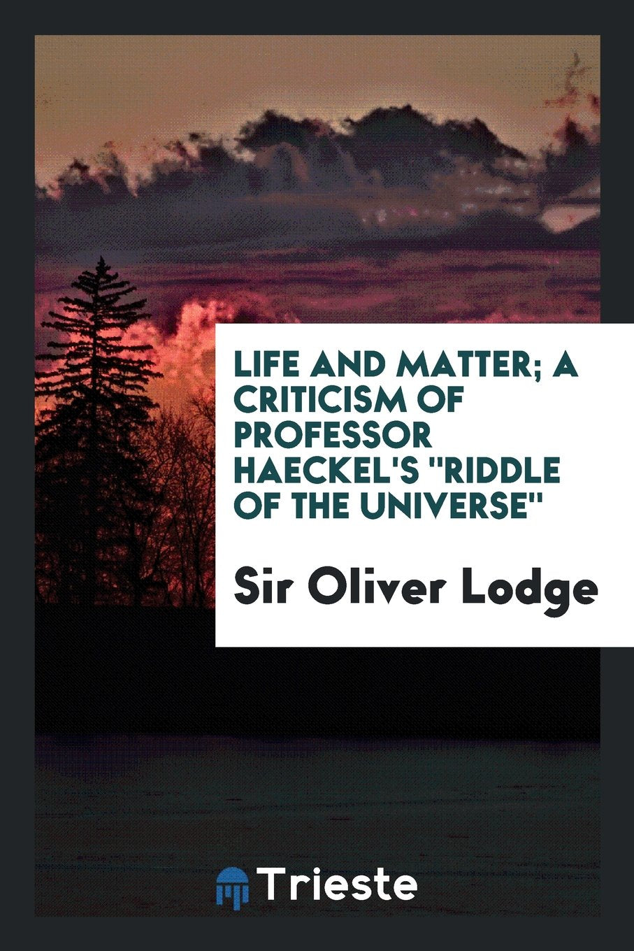 Life and Matter; A Criticism of Professor Haeckel's Riddle of the Universe Books