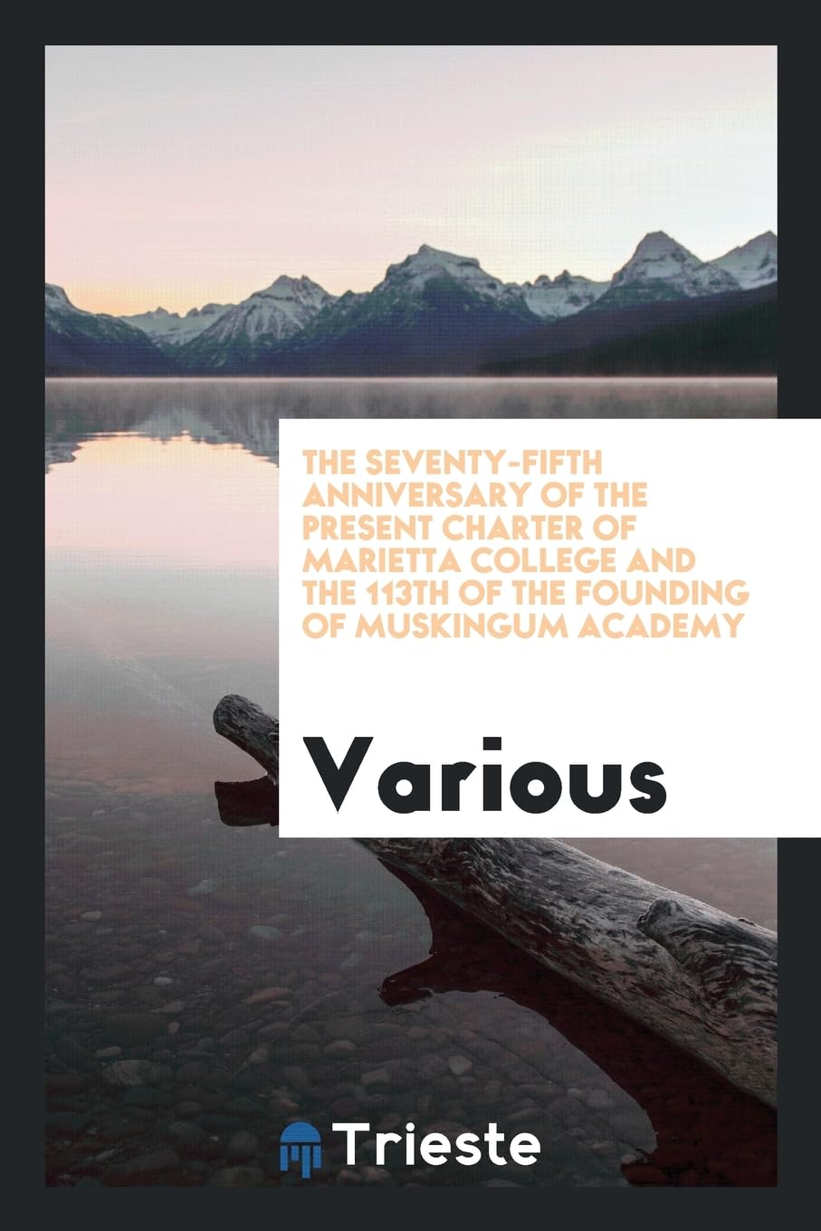 The Seventy-Fifth Anniversary of the Present Charter of Marietta College and the 113th of the Founding of Muskingum Academy Books