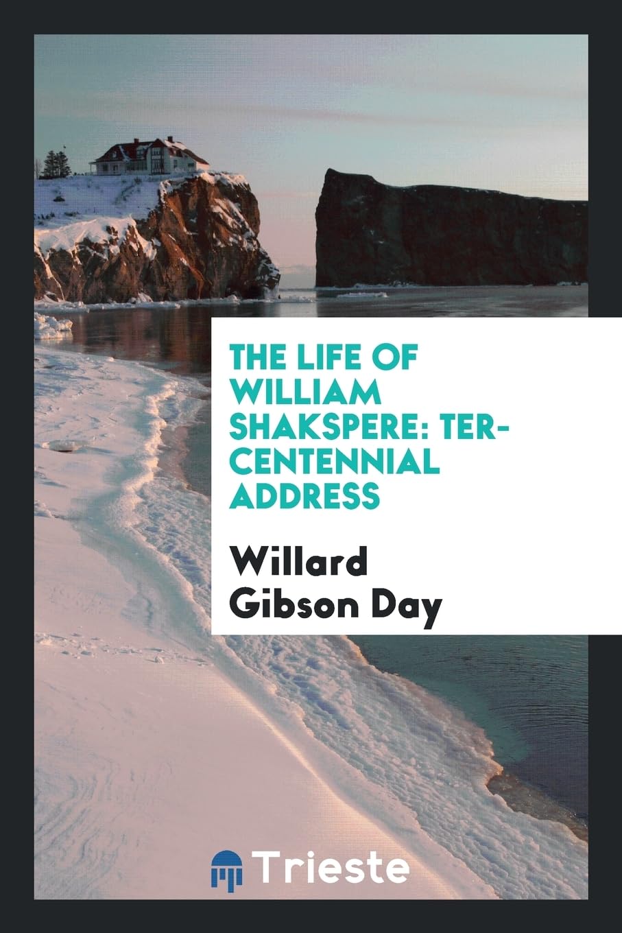 The Life of William Shakspere: Ter-Centennial Address Books