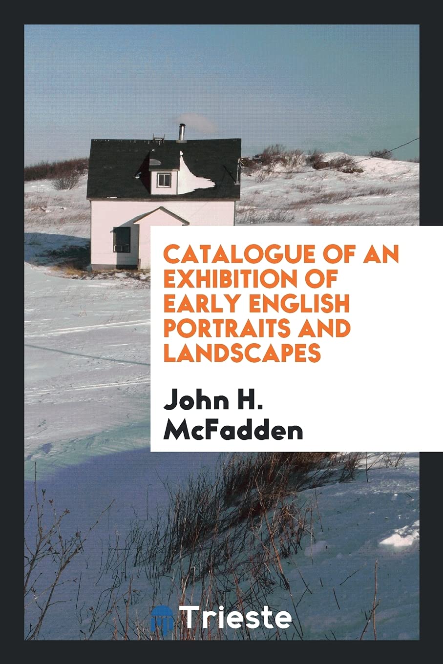 Catalogue of an Exhibition of Early English Portraits and Landscapes Politics & History