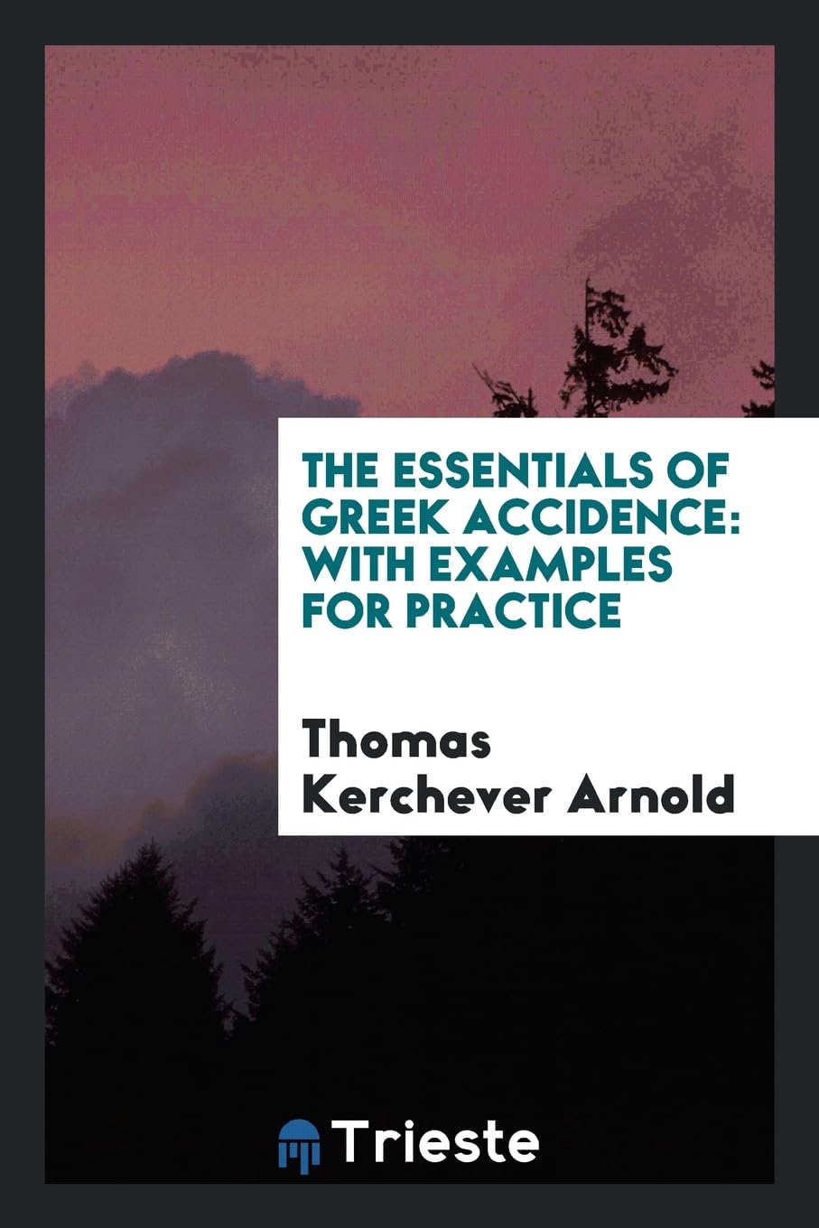 The Essentials of Greek Accidence: With Examples for Practice Foreign Languages ​​& Dictionaries