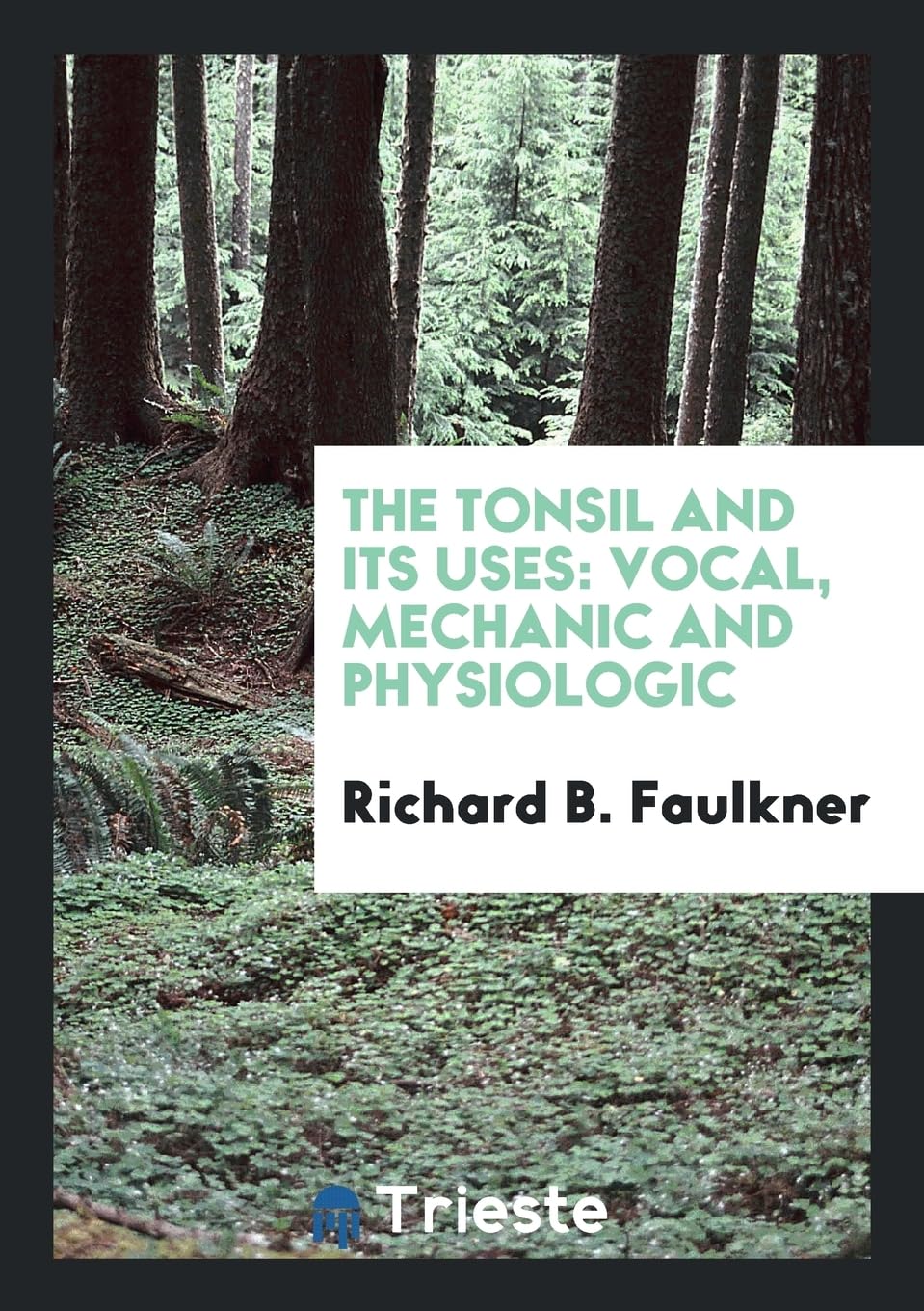 The Tonsil and Its Uses: Vocal, Mechanic and Physiologic Arts & Music